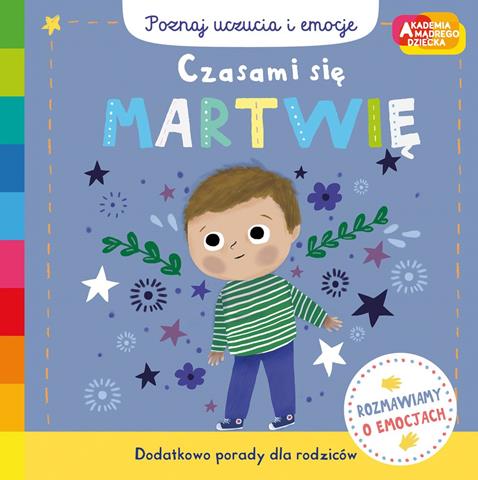 KSIĄŻKA POZNAJ UCZUCIA I EMOCJE CZASAMI SIĘ MARTWIĘ AKADEMIA MĄDREGO DZIECKA